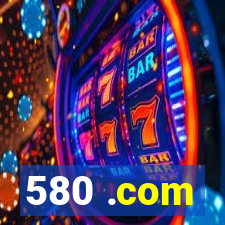 580 .com